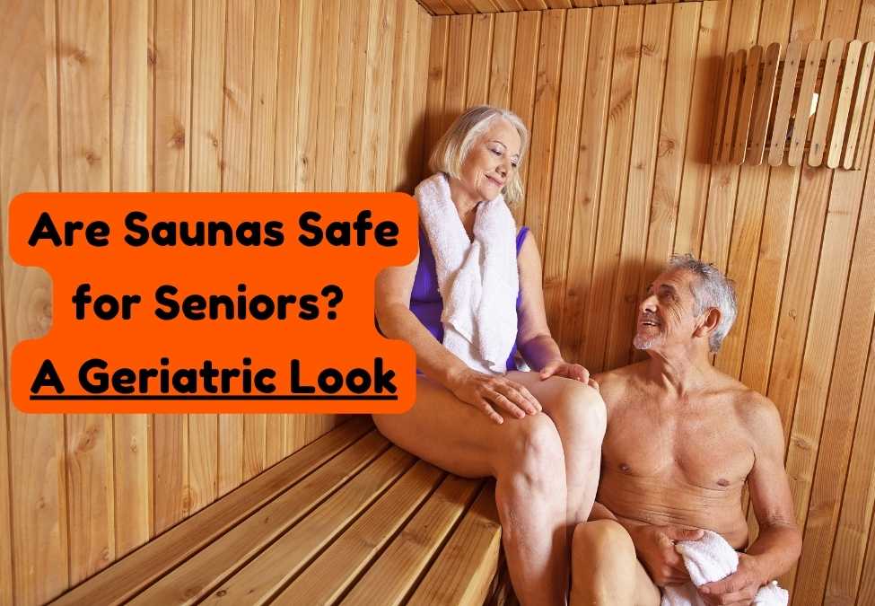 Are Saunas Safe for Seniors? A Geriatric Look