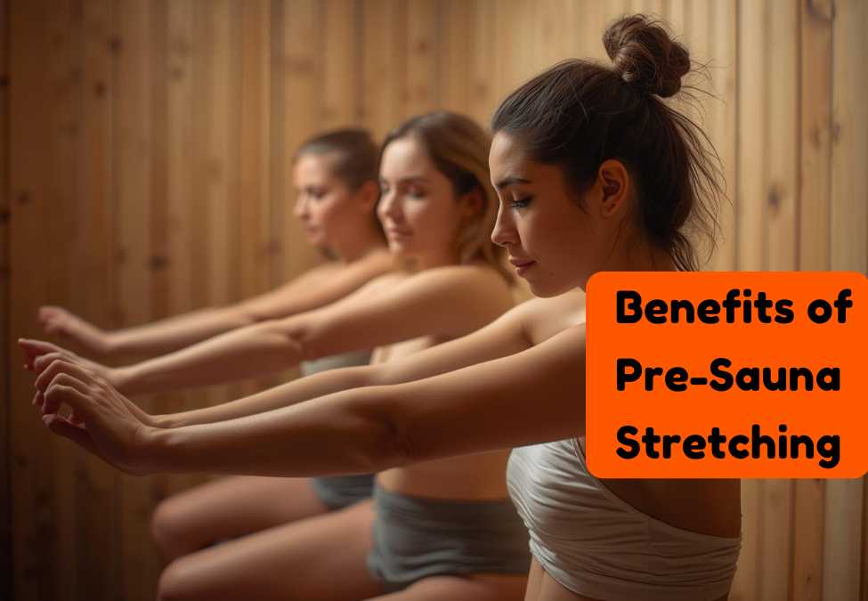 Top Benefits of Pre-Sauna Stretching: Enhance Your Sauna Experience