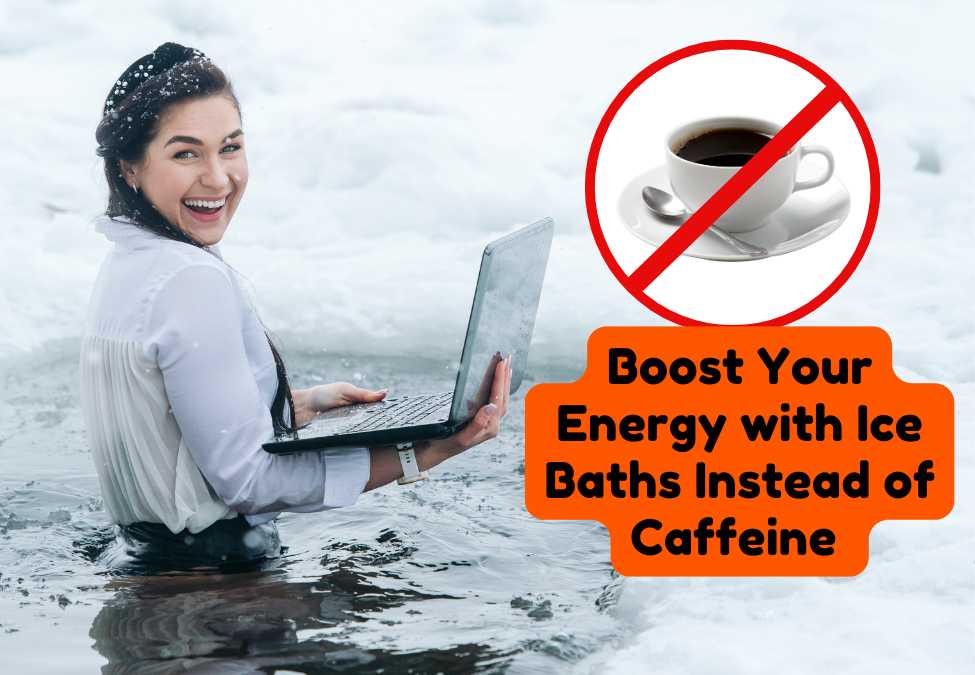 Boost Your Energy with Ice Baths Instead of Caffeine