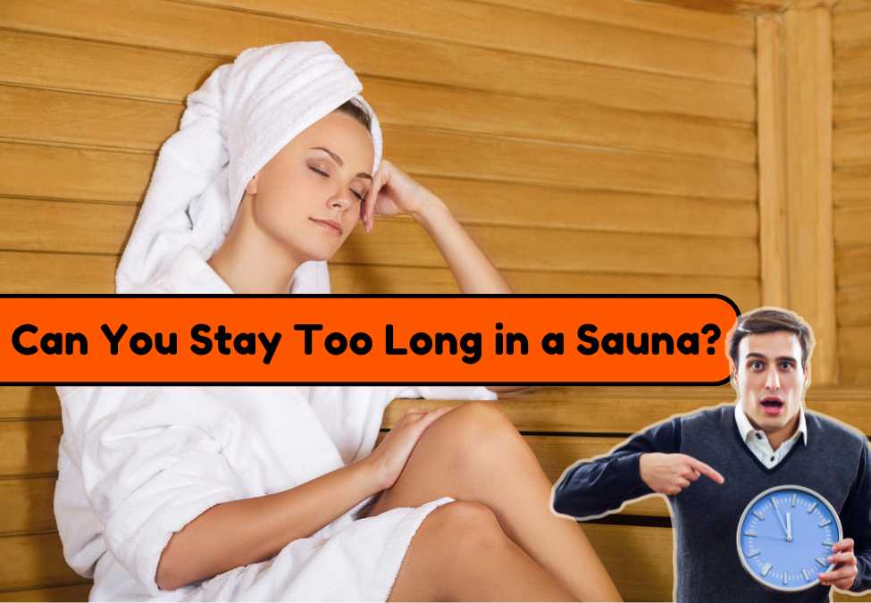 Can You Stay Too Long in a Sauna? Signs to Watch For