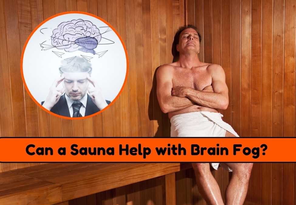 Can a Sauna Help with Brain Fog and Improve Focus?