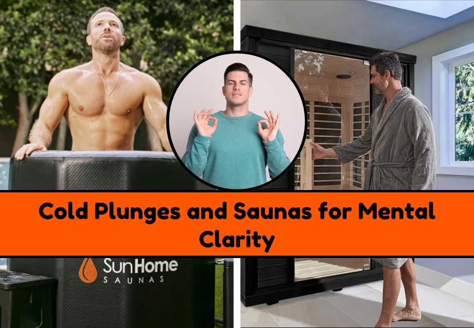 Cold Plunges & Saunas: Boost Mental Clarity with Temperature