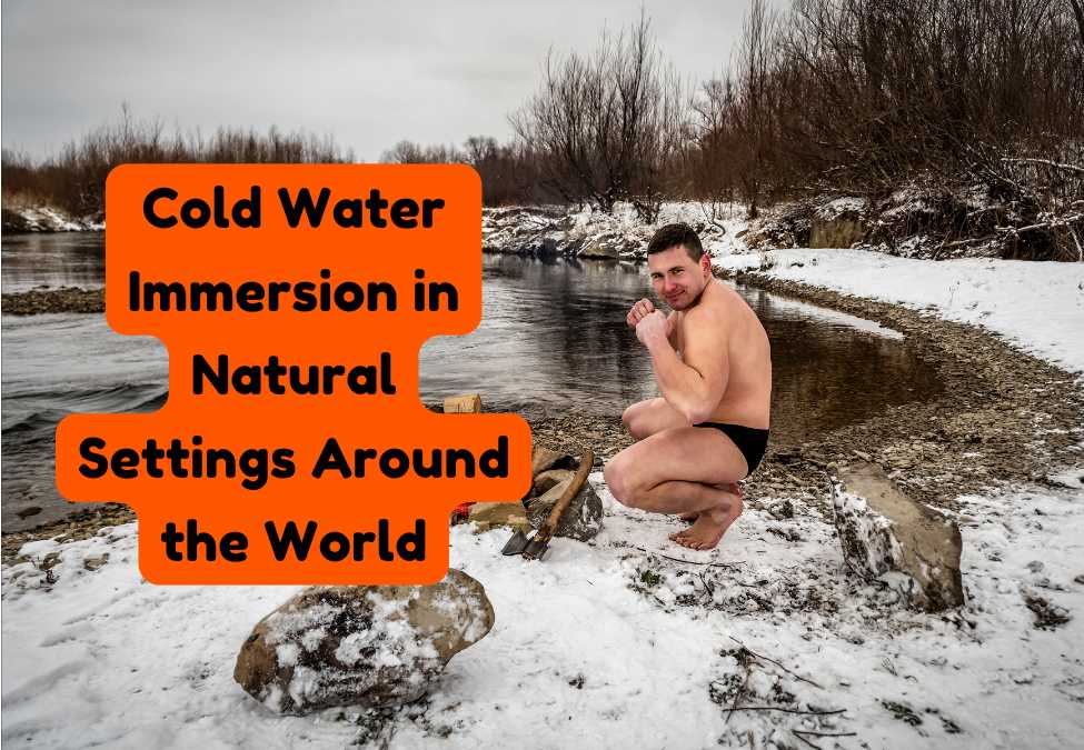 Cold Water Immersion in Natural Settings Around the World