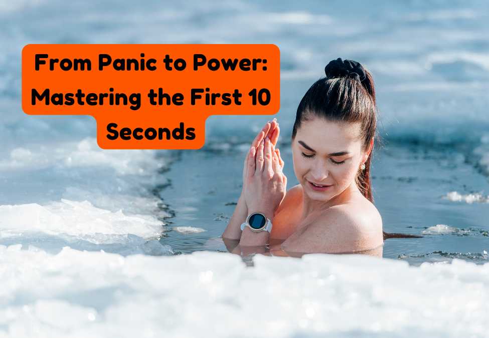 From Panic to Power: Mastering the First 10 Seconds in a cold Plunge