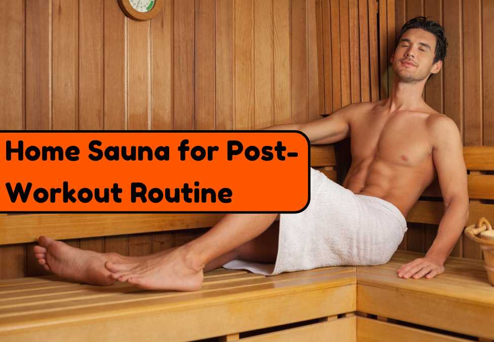 Why a Sauna at Home Can Enhance Your Post-Workout Routine