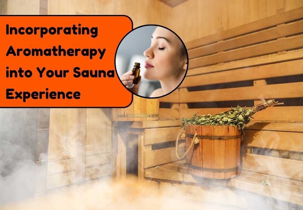 Incorporating Aromatherapy into Your Sauna Experience
