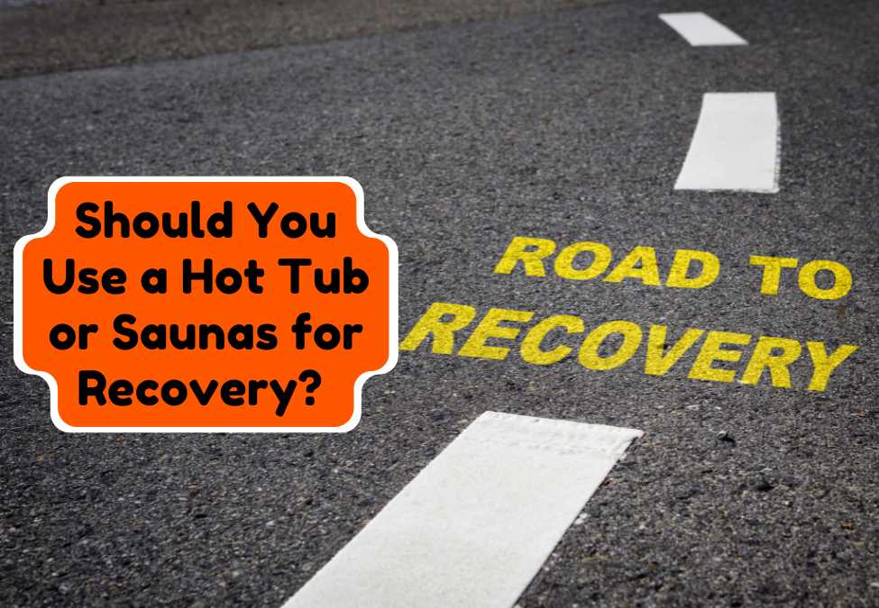 Should You Use a Hot Tub or Saunas for Recovery?