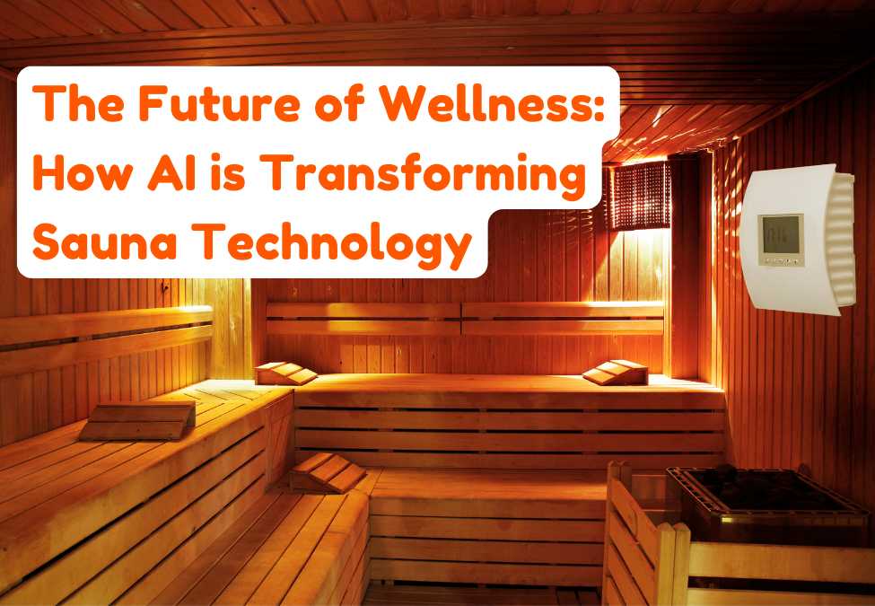 Future of Wellness: AI Innovations in Sauna Technology