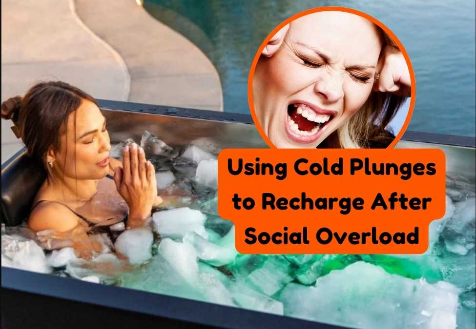 Using Cold Plunges to Recharge After Social Overload
