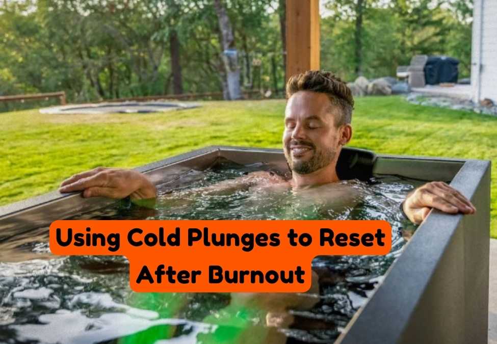 Revitalize Yourself: Using Cold Plunges to Reset After Burnout
