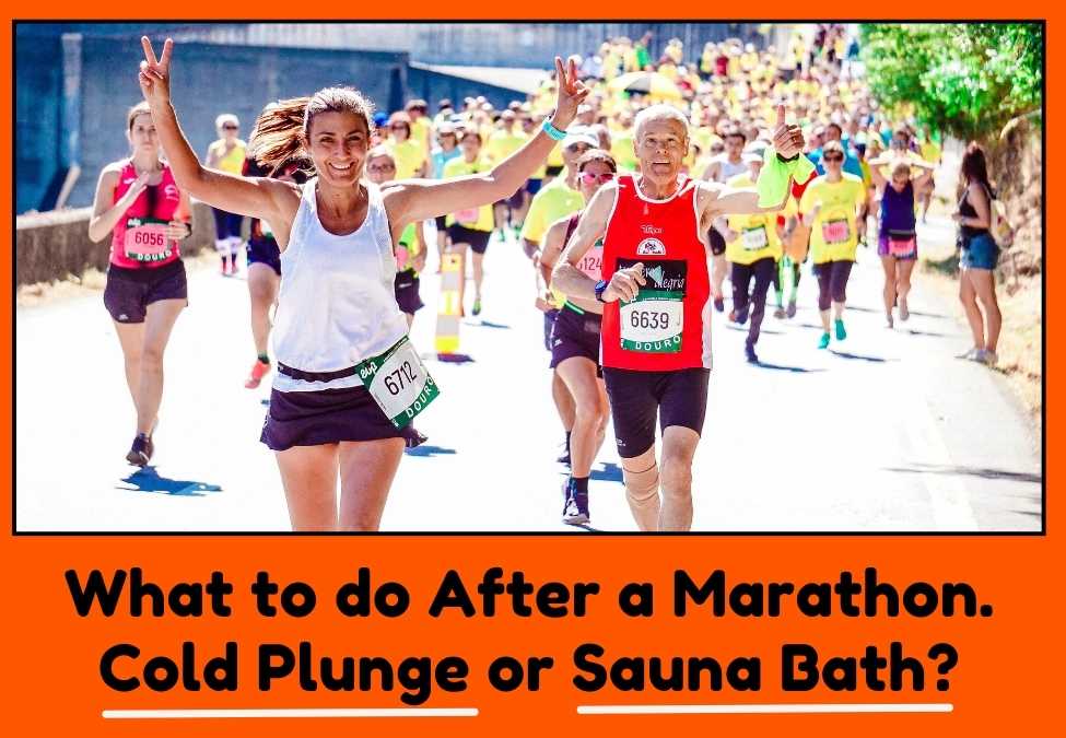 What to do After a Marathon. Cold Plunge or Sauna Bath?