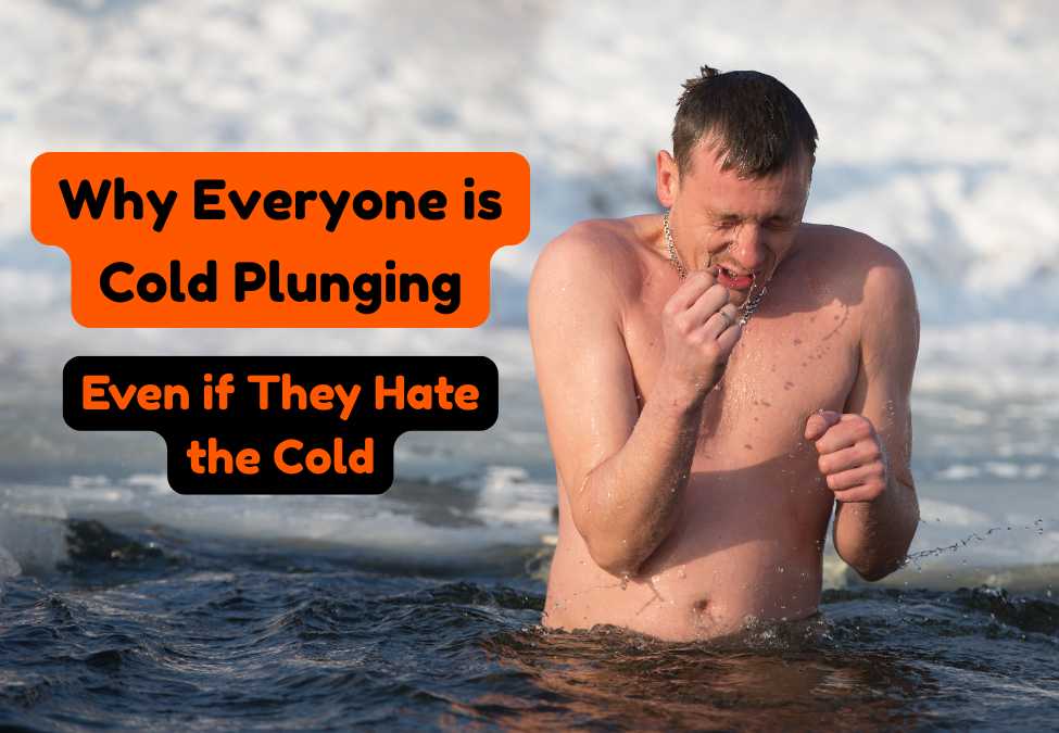Why Everyone is Cold Plunging (Even if They Hate the Cold)