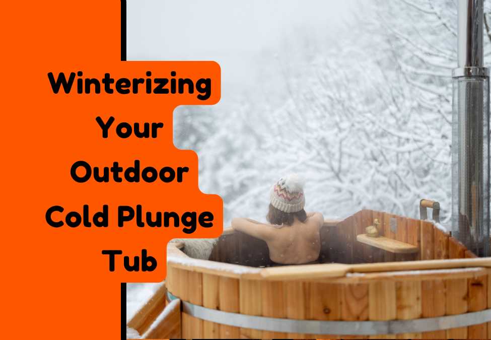 Winterizing Your Outdoor Cold Plunge Tub