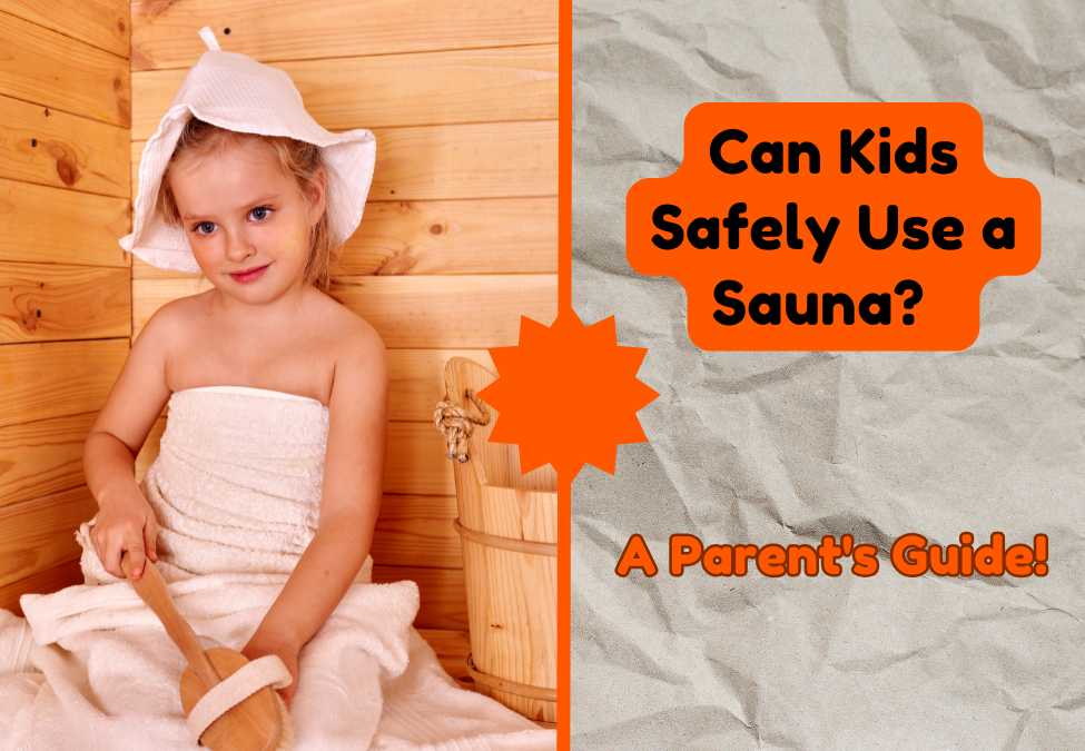 Can Kids Safely Use a Sauna? A Parent's Guide