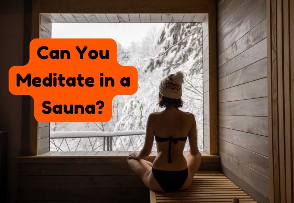 Can You Meditate in a Sauna? Yes—and Here's How