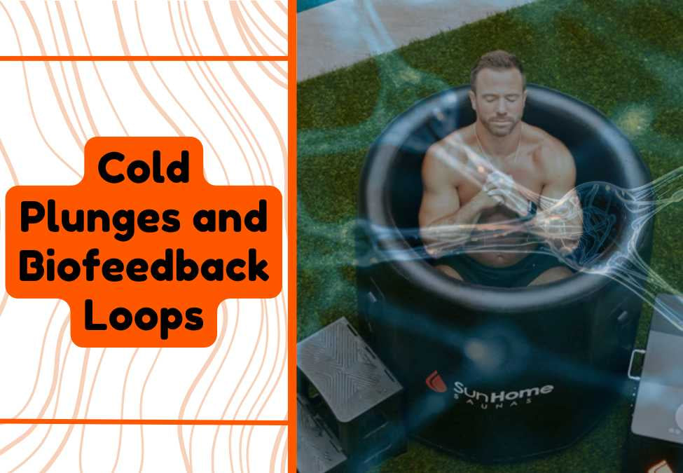 Cold Plunges and Biofeedback Loops: Boost Your Mental and Physical Health