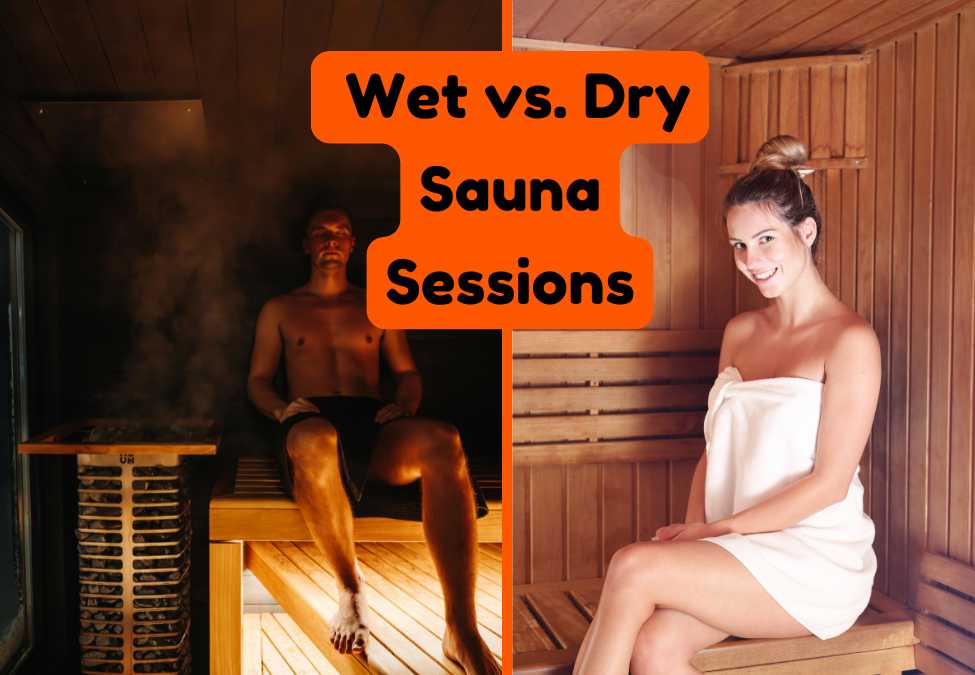 Comparing Wet vs. Dry Sauna Sessions