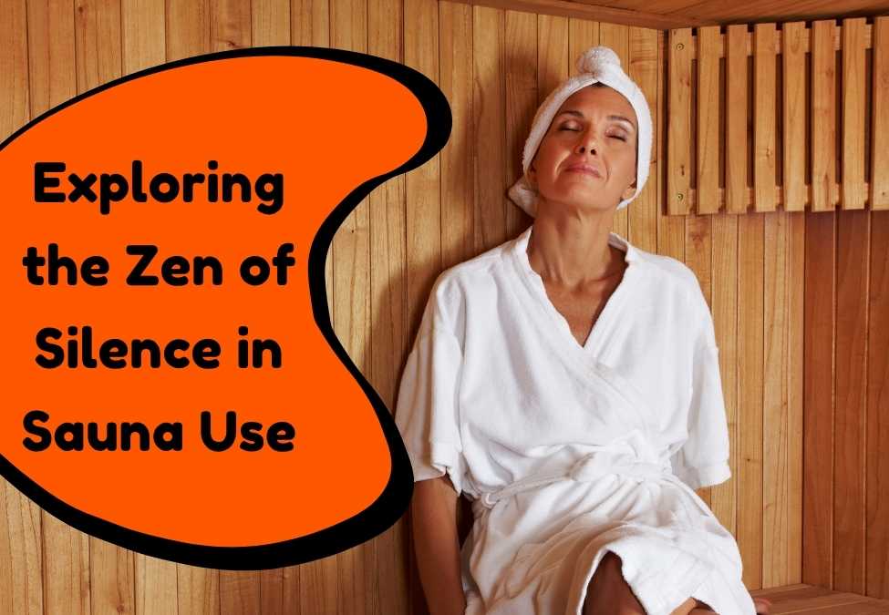 Exploring the Zen of Silence in Sauna Use: Tips for Ultimate Relaxation