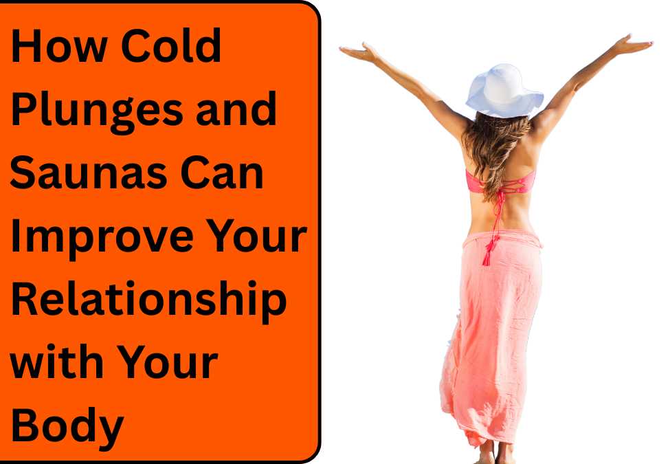 How Cold Plunges & Saunas Deepen Your Body-Mind Connection