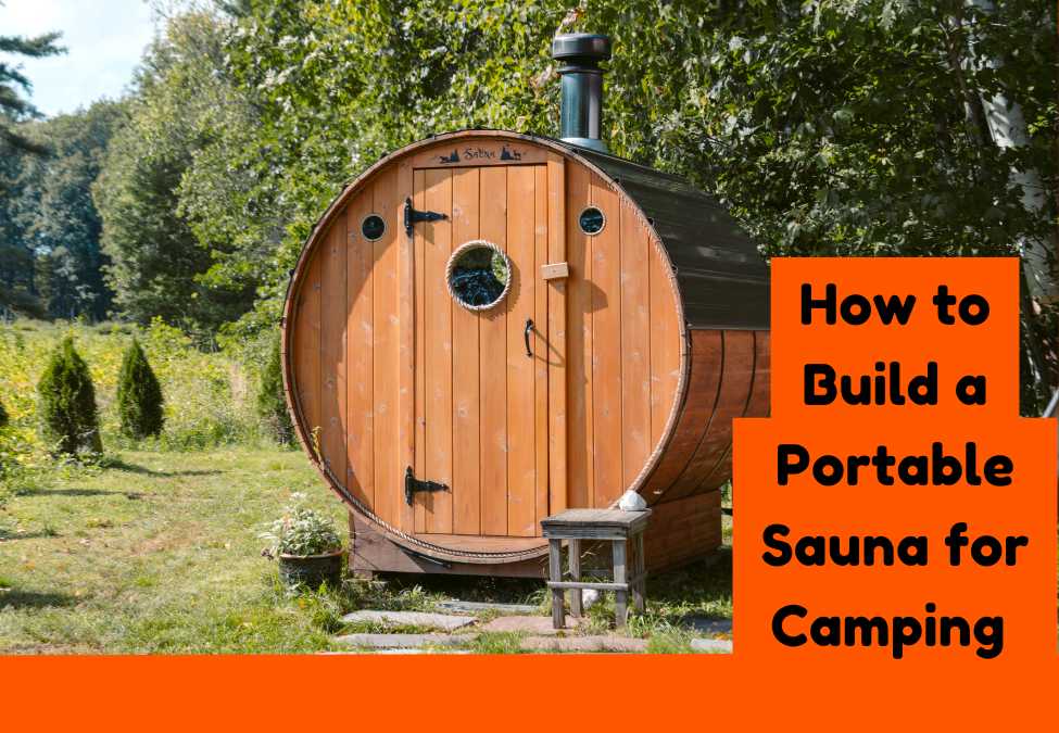How to Build a Portable Sauna for Camping: A Simple Guide