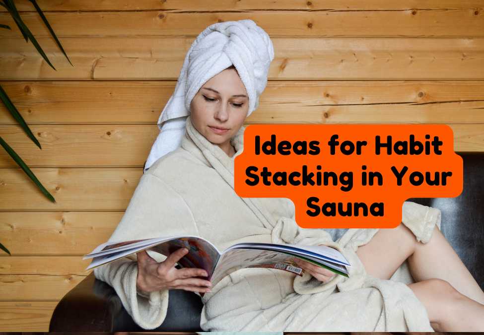 Sauna Habit Stacking: Smart Ideas for Daily Wellness