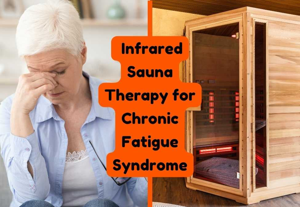 Infrared Sauna Therapy for Chronic Fatigue Syndrome: Relief & Recovery
