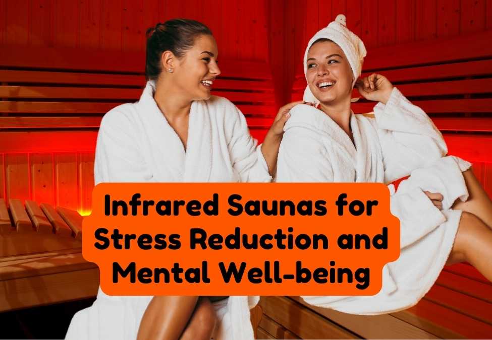 Infrared Sauna Health Benefits for Stress & Mental Wellness