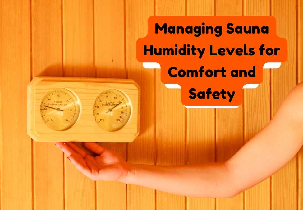 Managing Sauna Humidity Levels for Comfort and Safety
