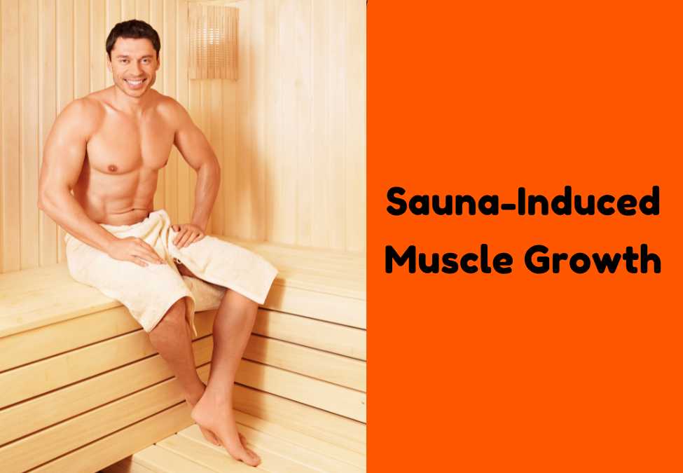 The Science Behind Sauna-Induced Muscle Growth