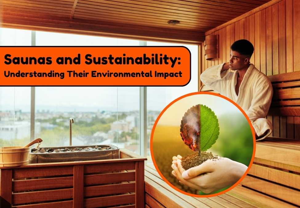 Saunas & Sustainability: Environmental Impact Explained