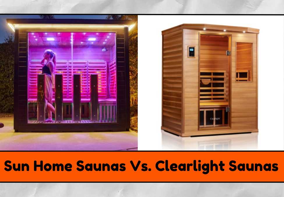 Which is Better, Sun Home Saunas or Clearlight Saunas