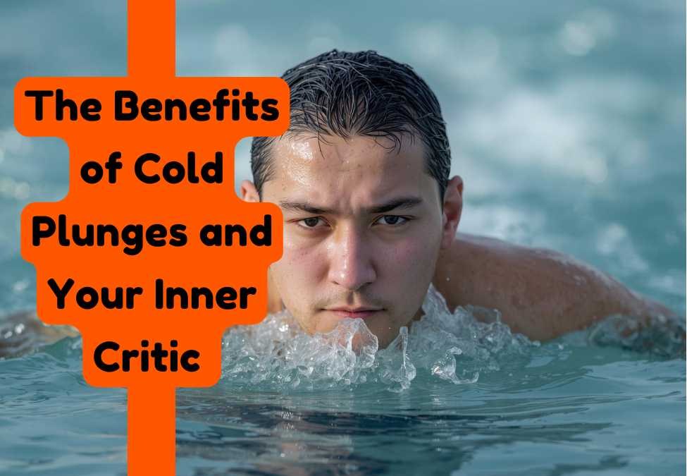 Silencing Self-Doubt: The Benefits of Cold Plunges and Your Inner Critic