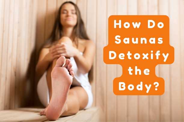 The Science of Sweating: How Do Saunas Detoxify the Body?